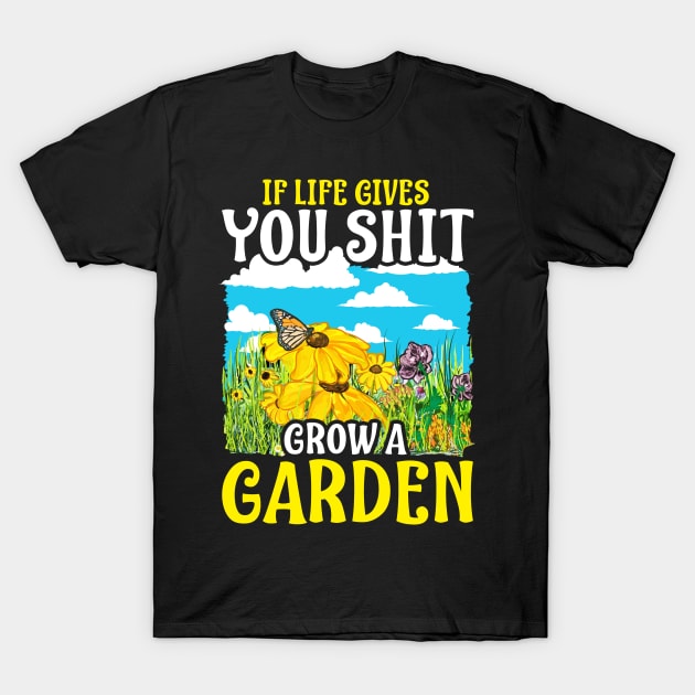 If Life Gives You Shit Grow A Garden Gardening Pun T-Shirt by theperfectpresents